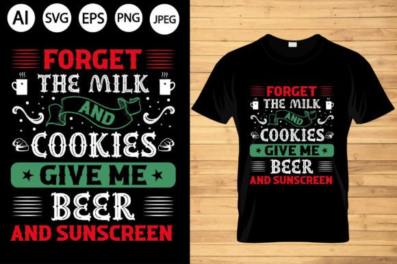 Forget the Milk and Cookies Give Me T-Shirt Designs