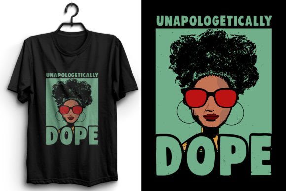 Unapologetically Dope Black History T-Shirt Designs