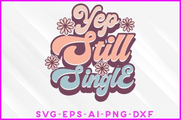 Yep Still Single Valentine Quote Design for Crafts